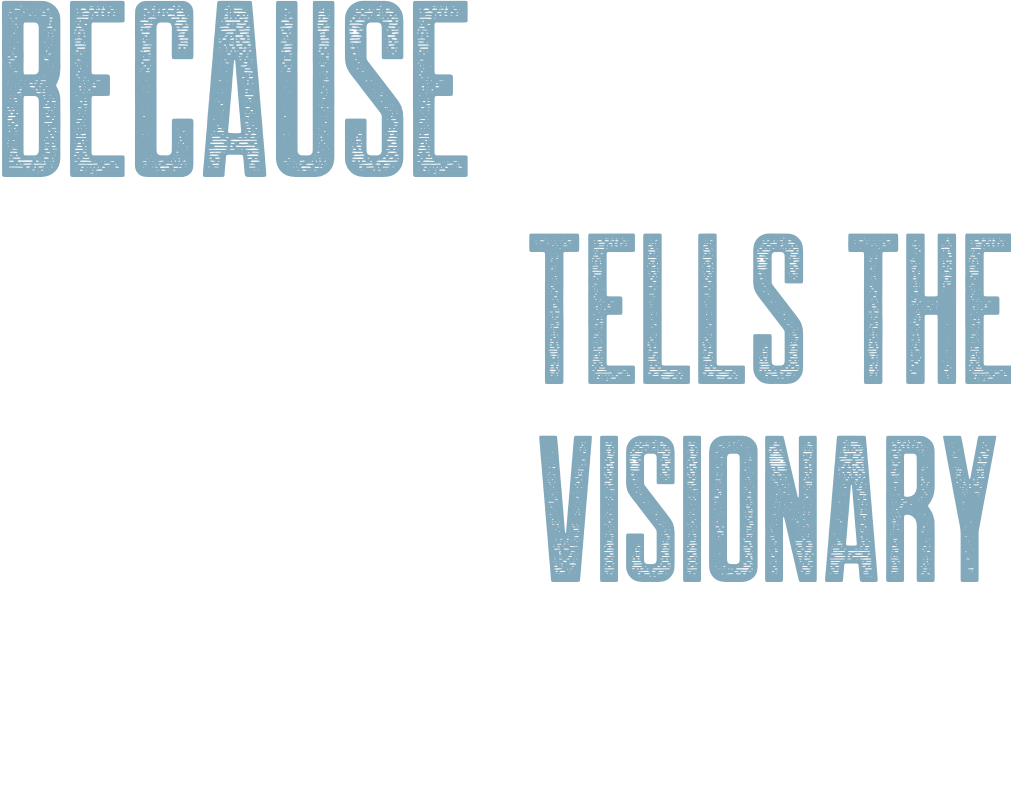 Because data tells the visionary what lies ahead