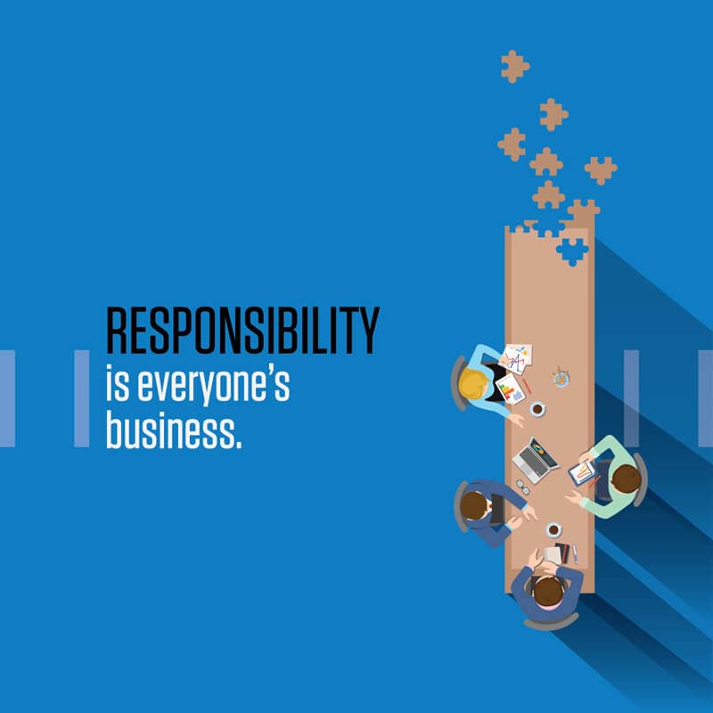 Responsibility is everyone's business.