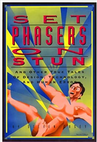Set Phasers on Stun: And Other True Tales of Design, Technology, and Human Error by Steven Casey 