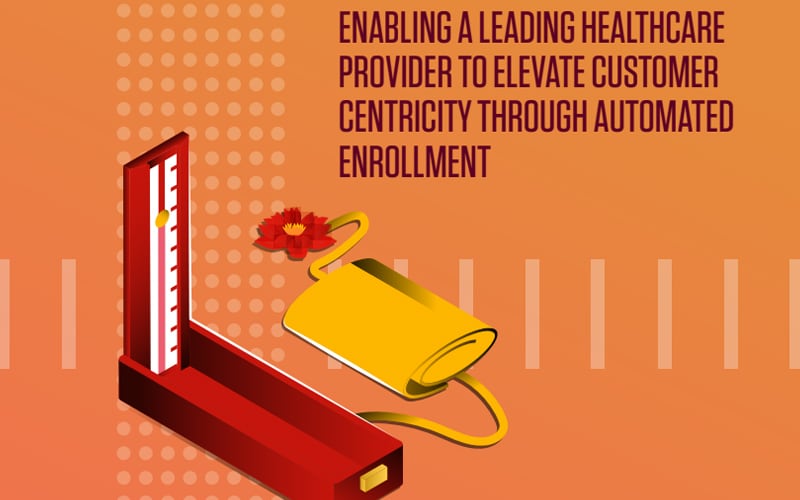 Enabling a leading healthcare provider to elevate customer centricity through automated enrollment