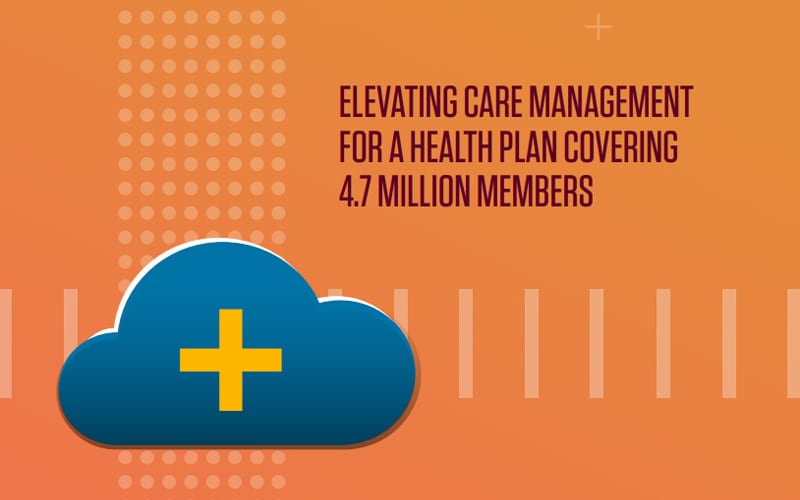 Elevating care management for a health plan covering 4.7 million members