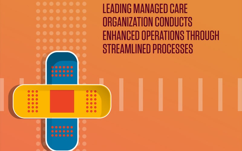 Leading managed care organization conducts enhanced operations through streamlined processes