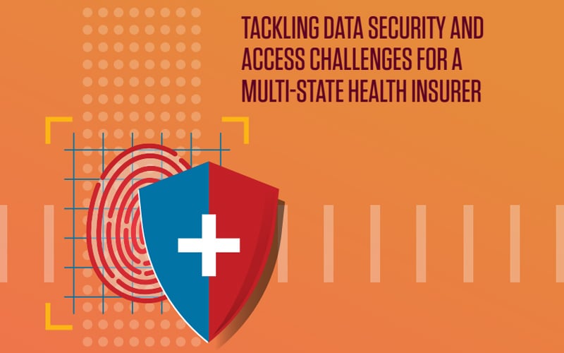 Tackling data security and access challenges for a multi-state health insurer